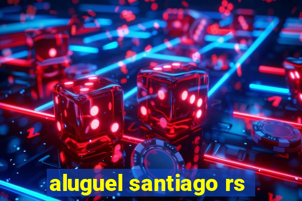 aluguel santiago rs